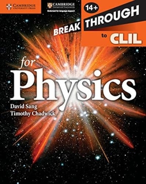Sang, David / Timothy Chadwick. Breakthrough to CLIL for Physics Age 14+ Workbook. Cambridge University Press, 2013.