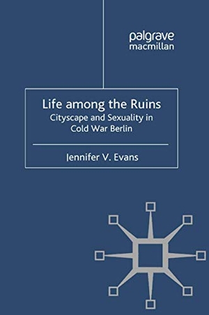 Evans, J.. Life among the Ruins - Cityscape and Sexuality in Cold War Berlin. Palgrave Macmillan UK, 2011.