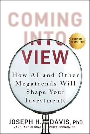 Davis, Joseph H.. Coming into View - How AI and Other Megatrends Will Shape Your Investments. Wiley John + Sons, 2025.