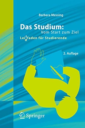 Messing, Barbara. Das Studium: Vom Start zum Ziel - Lei(d)tfaden für Studierende. Springer Berlin Heidelberg, 2012.