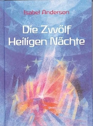 Anderson, Isabel. Die Zwölf Heiligen Nächte. Verlag f. Anthroposophie, 2025.