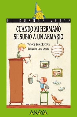 Pérez Escrivá, Victoria / Lucía Serrano. Cuando mi hermano se subió a un armario. Anaya Educación, 2011.