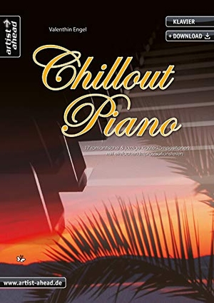 Engel, Valenthin. Chill-out Piano - Seventeen Romantic and Jazzy Impressions / With Easy Improvisation Parts. Artist Ahead Musikverlag, 2016.