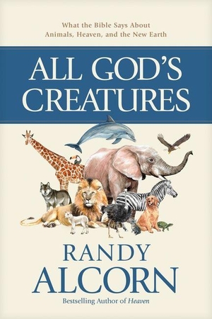 Alcorn, Randy. All God's Creatures - What the Bible Says about Animals, Heaven, and the New Earth. Tyndale House Publishers, 2026.