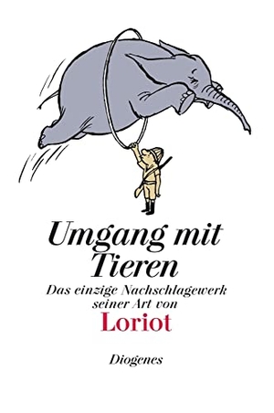 Loriot. Umgang mit Tieren - Das einzige Nachschlagewerk seiner Art. Diogenes Verlag AG, 2005.