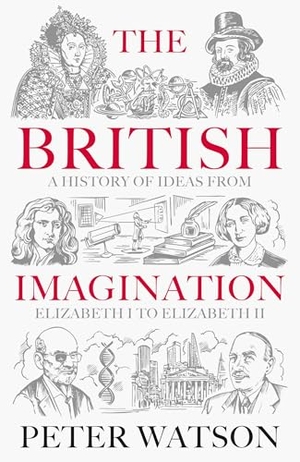 Watson, Peter. The British Imagination - A History of Ideas from Elizabeth I to Elizabeth II. Simon & Schuster Ltd, 2025.