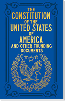 The Constitution of the United States of America and Other Founding Documents