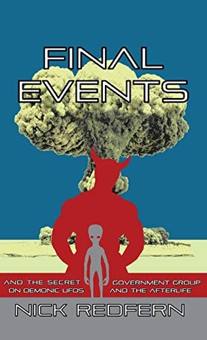 Redfern, Nick. Final Events and the Secret Government Group on Demonic UFOs and the Afterlife. Anomalist Books, 2013.
