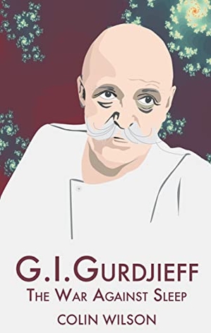 Wilson, Colin. G.I. Gurdjieff - The War Against Sleep. Aeon Books Ltd, 2005.