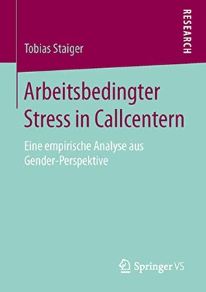 Staiger, Tobias. Arbeitsbedingter Stress in Callcentern - Eine empirische Analyse aus Gender-Perspektive. Springer Fachmedien Wiesbaden, 2015.