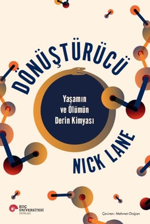 Lane, Nick. Dönüstürücü Yasamin ve Ölümün Derin Kimyasi. Koc Üniversitesi Yayinlari, 2024.