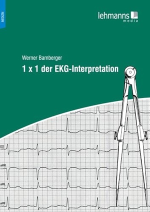 Bamberger, Werner. 1 x 1 der EKG-Interpretation. Lehmanns Media GmbH, 2024.