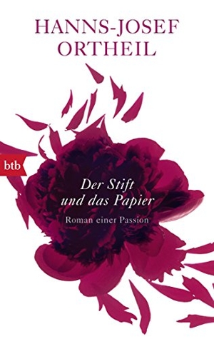 Ortheil, Hanns-Josef. Der Stift und das Papier - Roman einer Passion. btb Taschenbuch, 2017.