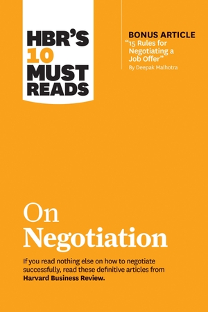 Review, Harvard Business / Kahneman, Daniel et al. Hbr's 10 Must Reads on Negotiation (with Bonus Article 15 Rules for Negotiating a Job Offer by Deepak Malhotra). Harvard Business Review Press, 2019.