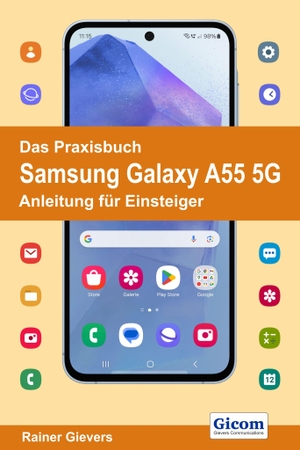 Gievers, Rainer. Das Praxisbuch Samsung Galaxy A55 5G - Anleitung für Einsteiger. Gicom, 2024.