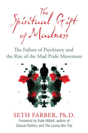 Farber, Seth. The Spiritual Gift of Madness - The Failure of Psychiatry and the Rise of the Mad Pride Movement. Inner Traditions/Bear & Company, 2012.