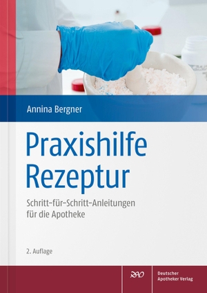 Bergner, Annina. Praxishilfe Rezeptur - Schritt-für-Schritt-Anleitungen für die Apotheke. Deutscher Apotheker Vlg, 2021.