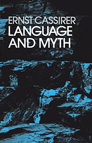 Cassirer, Ernst. Language and Myth. Dover Publications, 1953.