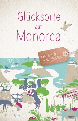 Sparrer, Petra. Glücksorte auf Menorca - Fahr hin & werd glücklich. Droste Verlag, 2026.