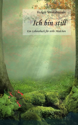 Niederhausen, Holger. Ich bin still - Ein Lebensbuch für stille Mädchen. Books on Demand, 2023.