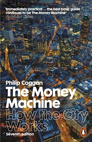 Coggan, Philip. The Money Machine - How the City Works. Penguin, 2015.