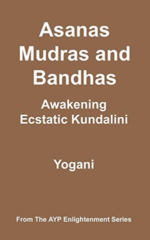 Yogani. Asanas, Mudras and Bandhas - Awakening Ecstatic Kundalini. AYP Publishing, 2006.