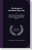 The Works of Alexander Pope, Esq. ...: With His Last Corrections, Additions, and Improvements. Published by Mr. Warburton. With Occasional Notes, Volu