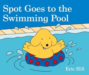Hill, Eric. Spot Goes to the Swimming Pool. Penguin Young Readers Group, 2018.