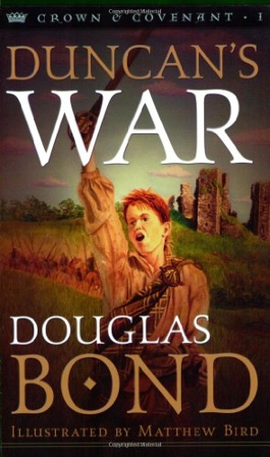 Bond, Douglas. Duncan's War - Crown & Covenant, Book 1. Presbyterian and Reformed Publishing, 2002.