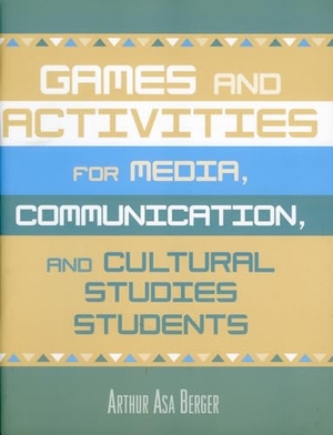 Berger, Arthur Asa. Games and Activities for Media, Communication, and Cultural Studies Students. Rowman & Littlefield Publishing Group Inc, 2004.