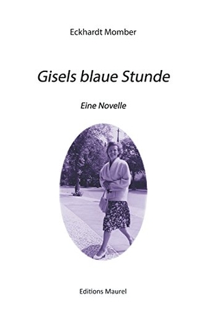 Momber, Eckhardt. Gisels blaue Stunde - Eine Novelle. Editions Maurel, 2017.