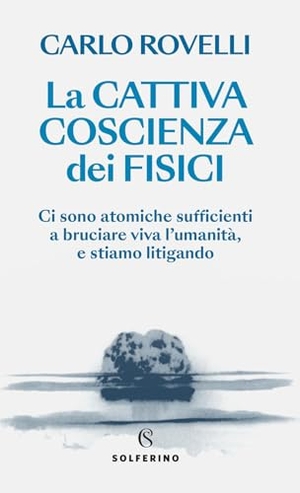 Rovelli, Carlo. La cattiva coscienza dei fisici. Solferino, 2026.