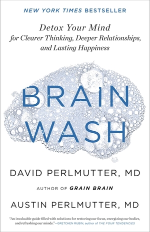 Perlmutter, David / Austin Perlmutter. Brain Wash - Detox Your Mind for Clearer Thinking, Deeper Relationships, and Lasting Happiness. , 2020.