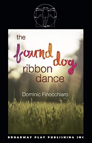 Finocchiaro, Dominic. The Found Dog Ribbon Dance. Broadway Play Publishing Inc, 2019.