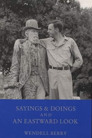 Berry, Wendell. Sayings and Doings and an Eastward Look. Ohio University Press, 2025.