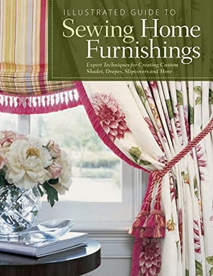Fox Chapel Publishing. Illustrated Guide to Sewing Home Furnishings - Expert Techniques for Creating Custom Shades, Drapes, Slipcovers and More. Fox Chapel Publishing, 2010.
