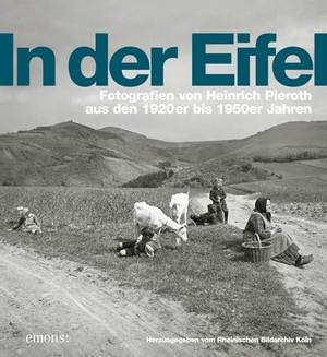 Hoffmann, Katja. In der Eifel - Fotografien von Heinrich Pieroth aus den 1920er bis 1950er Jahren. Emons Verlag, 2024.