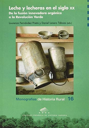 Fernández Prieto, Lourenzo / Daniel Lanero Taboas. Leche y lecheras en el siglo XX : de la fusión innovadora orgánica a la Revolución Verde.  Prensas Universitarias de Zaragoza, 2020.