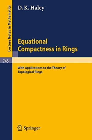 Haley, D. K.. Equational Compactness in Rings - With Applications to the Theory of Topological Rings. Springer Berlin Heidelberg, 1979.