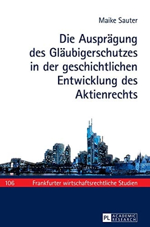 Sauter, Maike. Die Ausprägung des Gläubigerschutzes in der geschichtlichen Entwicklung des Aktienrechts. Peter Lang, 2017.