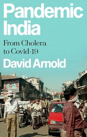 Arnold, David. Pandemic India - From Cholera to Covid-19. Oxford University Press, 2022.