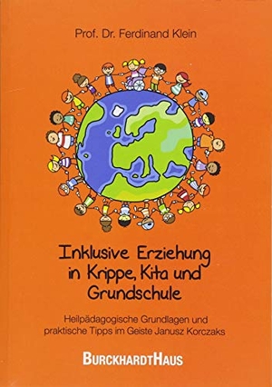 Klein, Ferdinand. Inklusive Erziehung in der Krippe, Kita und Grundschule - Heilpädagogische Grundlagen und praktische Tipps im Geiste Janusz Korczaks. Oberstebrink, 2018.