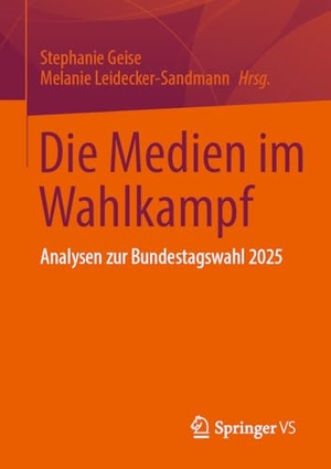 Geise, Stephanie / Melanie Leidecker-Sandmann (Hrsg.). Die Medien im Wahlkampf - Analysen zur Bundestagswahl 2025. Springer-Verlag GmbH, 2026.