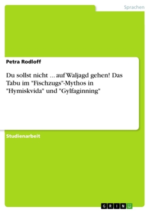 Rodloff, Petra. Du sollst nicht ... auf Waljagd gehen! Das Tabu im "Fischzugs"-Mythos in "Hymiskvida" und "Gylfaginning". GRIN Verlag, 2015.