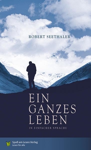 Seethaler, Robert. Ein ganzes Leben - In Einfacher Sprache. Spaß am Lesen Verlag, 2017.