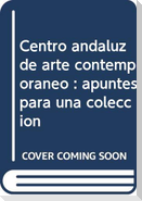Centro andaluz de arte contemporáneo : apuntes para una colección