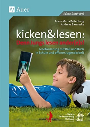 Reifenberg, Frank Maria / Andreas Barnieske. kicken&lesen - Denn Jungs lesen ander(e)s - Leseförderung mit Ball und Buch in Schule und offener Jugendarbeit (4. bis 7. Klasse). Auer Verlag i.d.AAP LW, 2015.