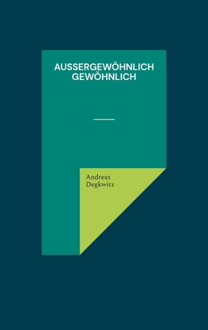 Degkwitz, Andreas. Außergewöhnlich gewöhnlich. Books on Demand, 2024.