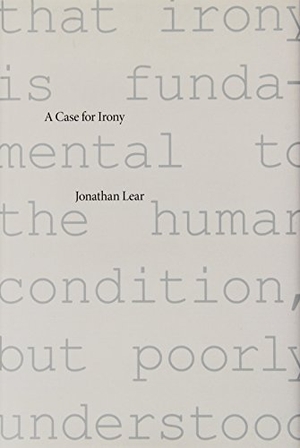 Lear, Jonathan. A Case for Irony. Harvard University Press, 2011.