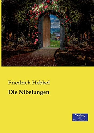 Hebbel, Friedrich. Die Nibelungen. Vero Verlag, 2019.